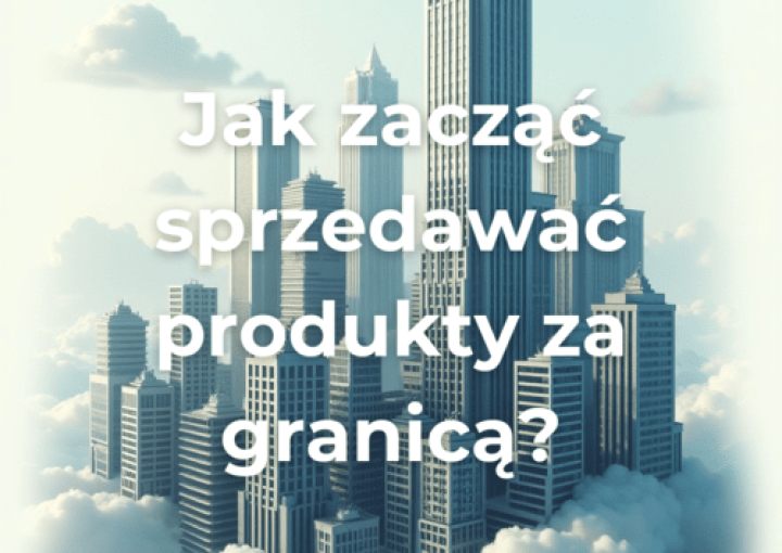 Jak zacząć sprzedawać produkty za granicą?